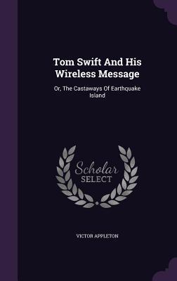 Download Tom Swift and His Wireless Message: Or, the Castaways of Earthquake Island - Victor Appleton file in ePub