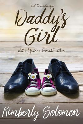 Read Online You're a Good Father (Chronicles of a Daddy's Girl #1) - Kimberly Solomon file in ePub