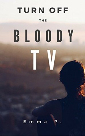 Full Download Turn off the bloody TV: Why turning the TV off will change your life. Create a choice for you and your family - Emma Perrow | PDF