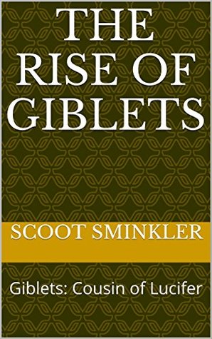Full Download The Rise of Giblets: Giblets: Cousin of Lucifer - Scoot Sminkler | ePub
