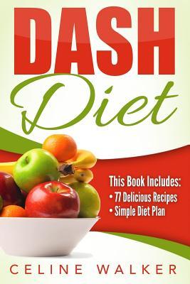 Download Dash Diet: 77  Delicious Recipes with a Simple Diet Plan: 2 Books in 1 - Celine Walker file in PDF