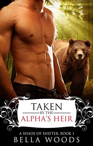 Read Online Taken by the Alpha's Heir (Shade of Shifter #1) - Bella Woods file in PDF