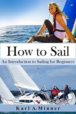 Full Download How to Sail: An Introduction to Sailing for Beginners - Karl Minner file in PDF