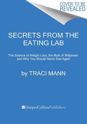 Download Secrets From the Eating Lab: The Science of Weight Loss, the Myth of Willpower, and Why You Should Never Diet Again - Traci Mann | ePub