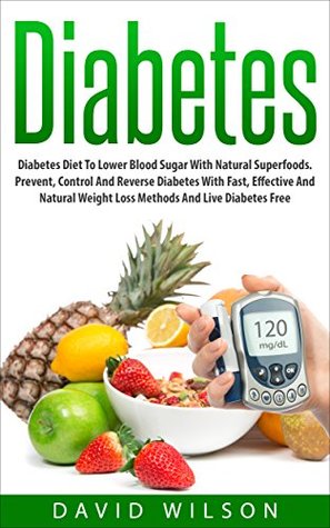 Download Diabetes: The Diabetes Diet To Lower Blood Sugar And Reverse Diabetes. Prevent, Control And Reverse Diabetes Using This Step By Step Guide To Cure Diabetes,  Destroyer, Diabetes Cure, Lose Weight) - David Wilson | PDF