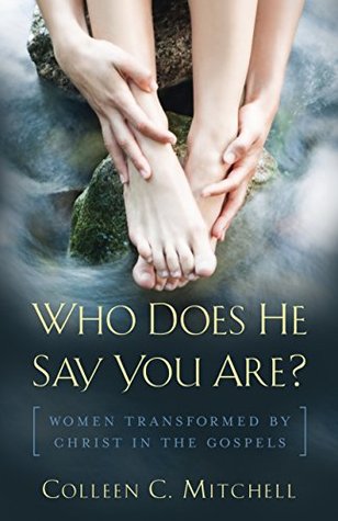 Read Online Who Does He Say You Are?: Women Transformed by Christ in the Gospels - Colleen C. Mitchell file in PDF