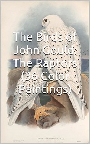 Download The Birds of John Gould: The Raptors (36 Color Paintings): (The Amazing World of Art, Birds in Nature) -  | ePub