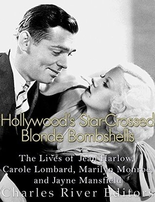 Read Online Hollywood’s Star-Crossed Blonde Bombshells: The Lives of Jean Harlow, Carole Lombard, Marilyn Monroe, and Jayne Mansfield - Charles River Editors | PDF