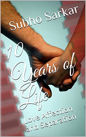 Download 10 Years of Life: Love Affection and Separation - Subho Sarkar | ePub