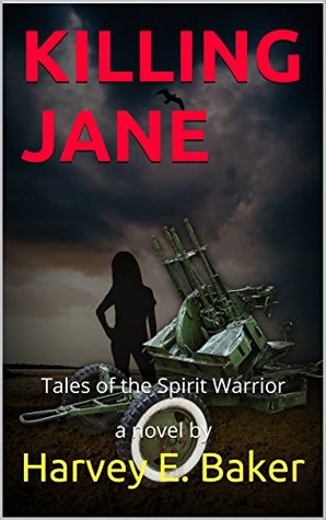 Read Online KILLING JANE (Tales of The Spirit Warrior Book 4) - Harvey E. Baker | ePub
