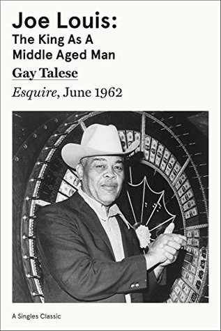 Full Download Joe Louis: The King as a Middle-Aged Man (Singles Classic) - Gay Talese | ePub