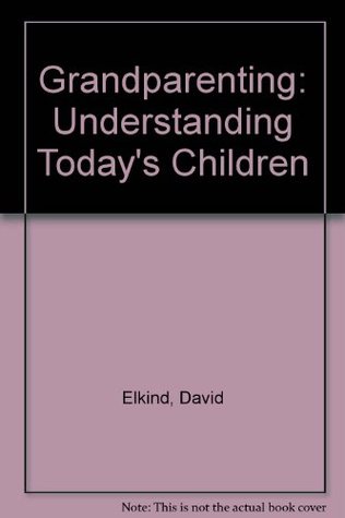 Read Grandparenting: Understanding Today's Children - David Elkind | ePub
