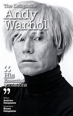Full Download The Delaplaine Andy Warhol - His Essential Quotations - Andrew Delaplaine | PDF