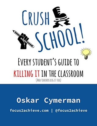 Read Crush School: Every Student's Guide To Killing It In The Classroom (And Teachers Dig It Too) - Oskar Cymerman file in ePub