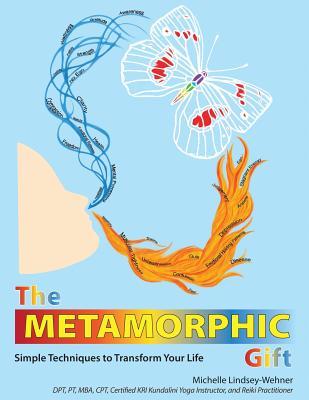 Read The Metamorphic Gift: Simple Techniques to Transform Your Life - Michelle Lindsey-Wehner | ePub