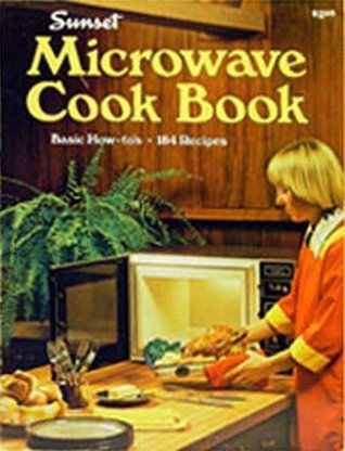 Read Online Sunset Microwave Cook Book (Basic How-To's, 184 Recipes) - Judith A. Gaulke (Editor) and Cynthia Sc | PDF