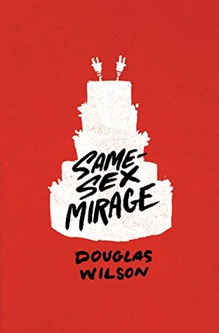 Read Online Same-Sex Mirage: Phantasmagoria at the Altar & Some Biblical Responses - Douglas Wilson file in PDF