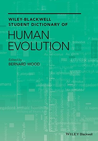 Read Online Wiley-Blackwell Student Dictionary of Human Evolution - Bernard Wood | ePub