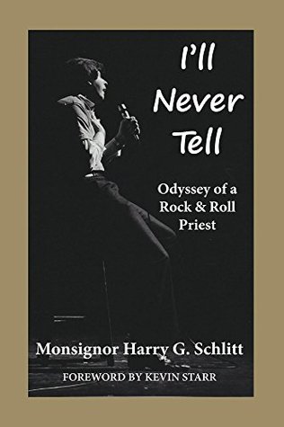 Read I'll Never Tell: Odyssey of a Rock and Roll Priest - Harry George Schlitt file in ePub