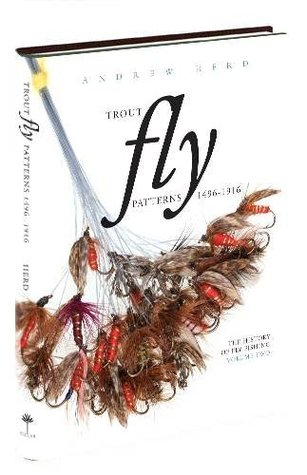 Full Download Trout Fly Patterns 1496-1916: Volume two (The History of Fly Fishing) - Andrew Herd | PDF