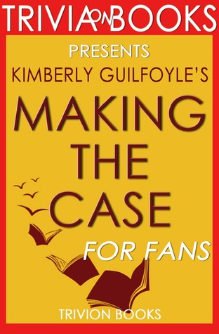 Full Download Making the Case: By Kimberly Guilfoyle (Trivia-On-Books) - Trivion Books | PDF