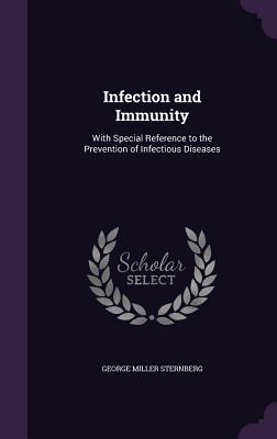 Download Infection and Immunity: With Special Reference to the Prevention of Infectious Diseases - George Miller Sternberg file in PDF