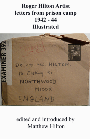 Read Online Roger Hilton Artist Letters From Prison Camp 1942: 1944 - Matthew Hilton file in PDF