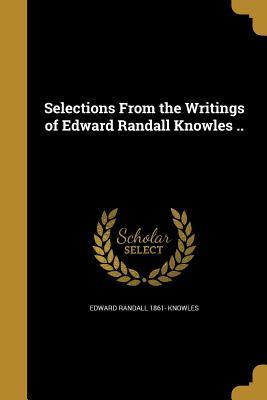 Read Selections from the Writings of Edward Randall Knowles .. - Edward Randall Knowles file in ePub