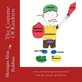 Read The Costume Of Kindness: Overcome bullying and mean kids with the costume of kindness. - Monique Robbins | PDF
