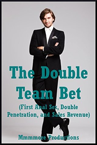 Read The Double Team Bet (First Anal Sex, Double Penetration, and Sales Revenue): An MFM Threesome Erotica Story - Mmmmore Productions | ePub