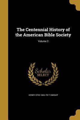 Download The Centennial History of the American Bible Society; Volume 2 - Henry Otis 1843-1917 Dwight | PDF
