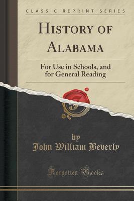 Read Online History of Alabama: For Use in Schools, and for General Reading - John William Beverly | ePub