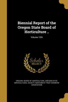 Full Download Biennial Report of the Oregon State Board of Horticulture ..; Volume 12th - Oregon Board of Horticulture | ePub
