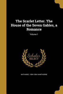 Full Download The Scarlet Letter. the House of the Seven Gables, a Romance; Volume 1 - Nathaniel Hawthorne | PDF