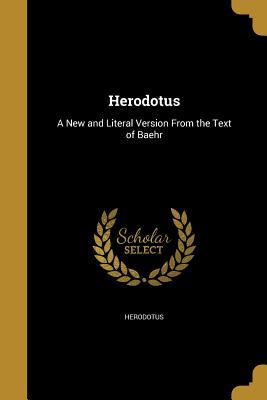 Read Herodotus: A New and Literal Version from the Text of Baehr - Herodotus file in PDF