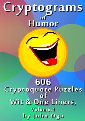 Download Cryptograms Of Humor: 606 Cryptoquote Puzzles of Wit & One Liners, Volume 1 - John Oga | PDF