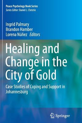 Read Healing and Change in the City of Gold: Case Studies of Coping and Support in Johannesburg - Ingrid Palmary file in PDF