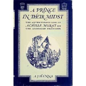 Download A prince in their midst: The adventurous life of Achille Murat on the American frontier - A.J. Hanna file in PDF