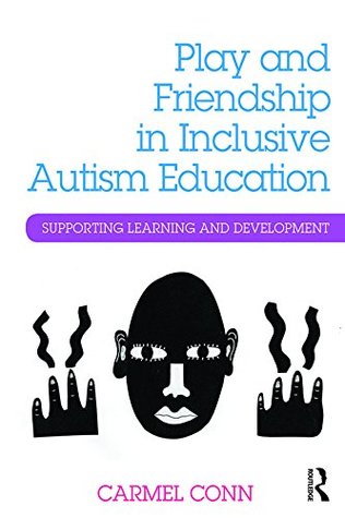 Download Play and Friendship in Inclusive Autism Education: Supporting learning and development - Carmel Conn | ePub