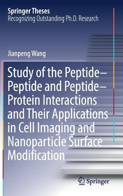 Download Study of the Peptide-Peptide and Peptide-Protein Interactions and Their Applications in Cell Imaging and Nanoparticle Surface Modification - Jianpeng Wang file in PDF