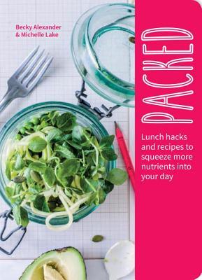 Read Online Packed: Lunch Hacks to Squeeze More Nutrients Into Your Day - Becky Alexander file in ePub
