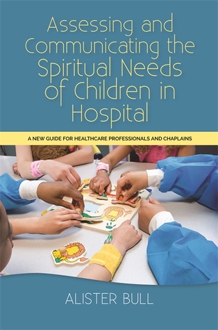 Download Children’s Spirituality in Healthcare: Assessing and communicating spiritual needs outside the language of faith - Alister W. Bull | ePub