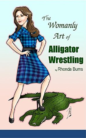 Download The Womanly Art of Alligator Wrestling: 101 Tips for Women Over 60 - Rhonda Burns file in ePub