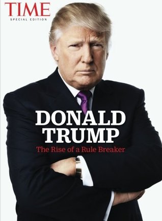 Download TIME Donald Trump: The Rise of a Rule Breaker - The Editors of TIME file in PDF