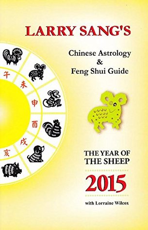 Read Online 2015 Chinese Astrology and Feng Shui Guide: The Year of The Sheep - Larry Sang | ePub