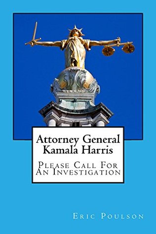 Read Attorney General Kamala Harris: Please Call For An Investigation - Eric Poulson file in PDF