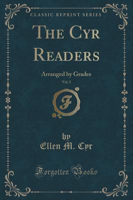 Download The Cyr Readers, Vol. 3: Arranged by Grades (Classic Reprint) - Ellen M. Cyr file in PDF