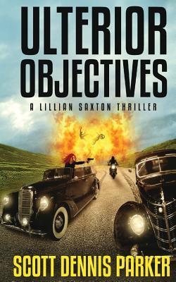 Full Download Ulterior Objectives: A Lillian Saxton Thriller - Scott Dennis Parker | ePub