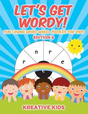 Download Let's Get Wordy! Fun Loving Word Wheel Puzzles for Kids Edition 6 - Kreative Kids | PDF