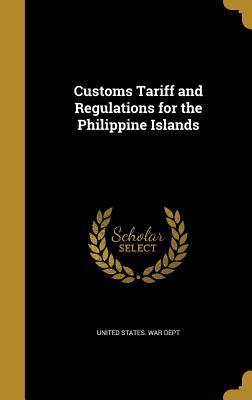 Read Customs Tariff and Regulations for the Philippine Islands - U.S. Department of War | ePub